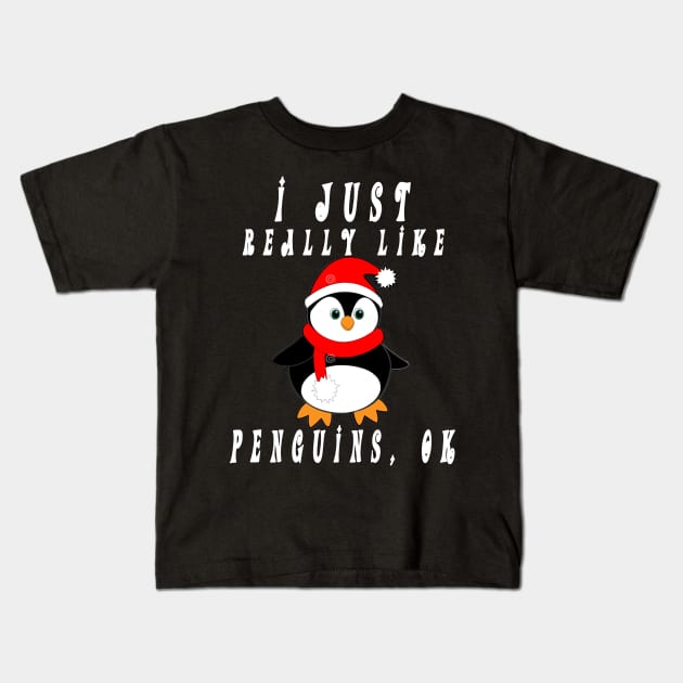 I Just Really Like Penguins OK, Funny Penguin, Christmas T-Shirt Kids T-Shirt by Darwish